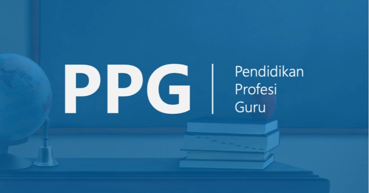 Resmi Dibuka, Ini Detail Tahapan Seleksi PPG 2026 yang Wajib Dipahami