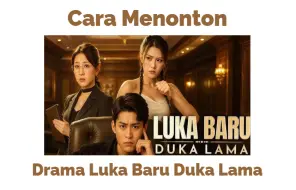2 Cara Menonton Drama Luka Baru Duka Lama, Dracin Romansa yang Seru!