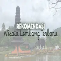Waktunya Explore Objek Wisata Lembang Terbaru! Cocok untuk Weekend dan Libur Akhir Tahun
