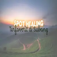 Butuh Kabur Sejenak? Spot Healing Subang ini Wajib Masuk Agenda Liburan!