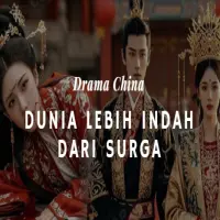 Sinopsis Dunia Lebih Indah dari Surga Drama China: Kisah Perjuangan dan Cinta yang Bikin Baper
