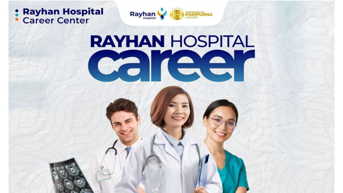 Rayhan Hospital Buka Lowongan untuk 4 Posisi Ini, Daftar Sekarang Juga!