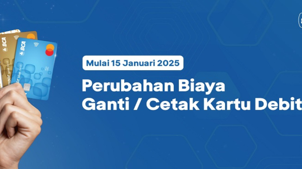 BCA Umumkan Perubahan Biaya Ganti dan Cetak Kartu Debit Mulai Januari 2025