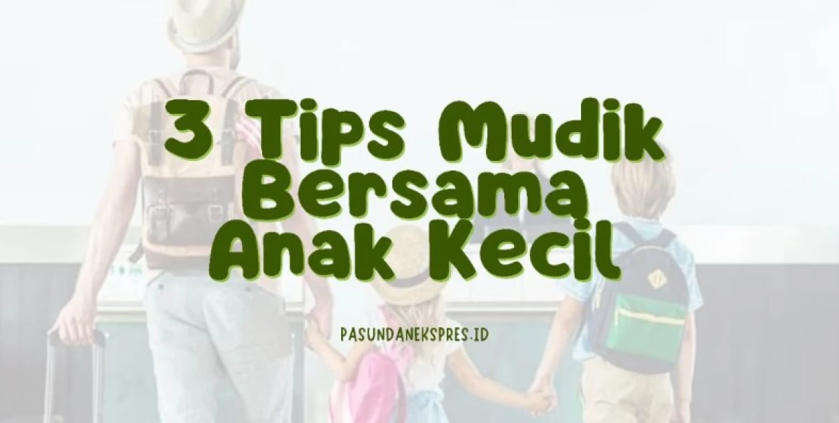 3 Tips Mudik Bersama Anak Kecil. (Sumber Gambar: Pasundan Ekspres/Canva/Thrifty Family Travels)