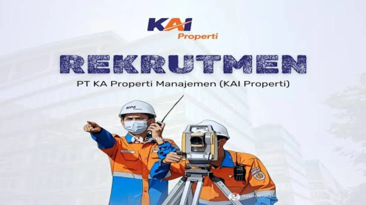 PT KAI Properti Buka Lowongan Kerja untuk Lulusan D4 dan S1, Cek Kualifikasinya!