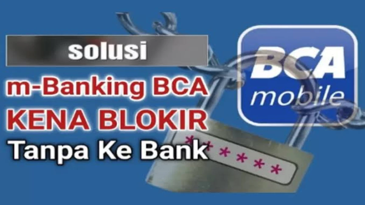 Cara Mudah Mengatasi Akun mBCA Terblokir Tanpa Perlu ke Bank