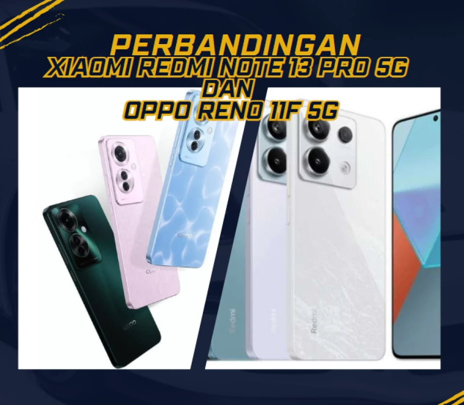 Perbandingan Xiaomi Redmi Note 13 Pro 5G dan Oppo Reno 11F 5G