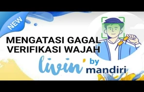 Kenapa Verifikasi Wajah di Livin’ by Mandiri Gagal? Ini Penyebab dan Solusinya!